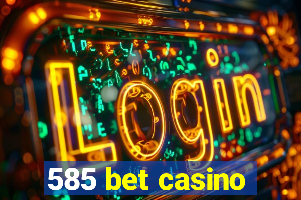 585 bet casino